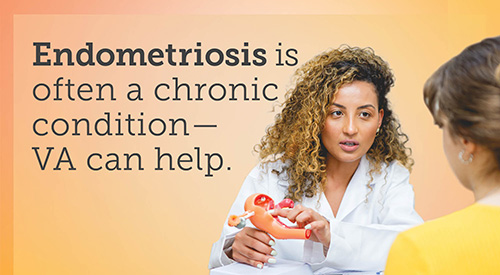 Endometriosis is often a chronic condition - VA can help.
